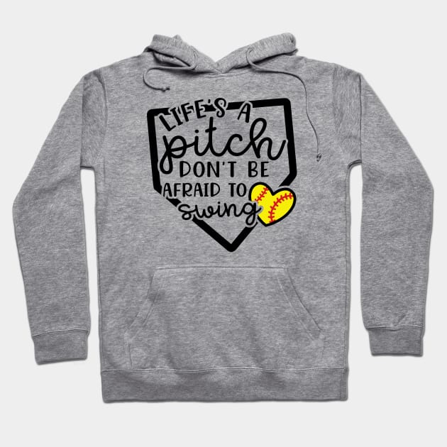 Life's a Pitch Don't Be Afraid To Swing Softball Hoodie by GlimmerDesigns